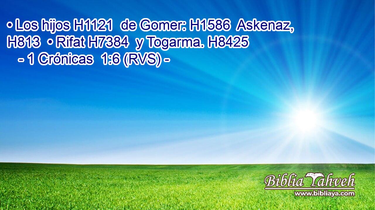 • Los hijos H1121  de Gomer: H1586  Askenaz, H813  • Rifat H7384  y Togarma. H8425  