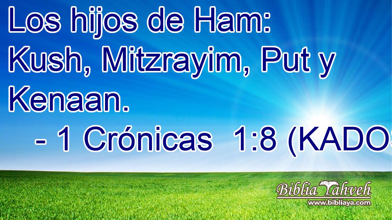  Los hijos de Ham: Kush, Mitzrayim, Put y Kenaan. 