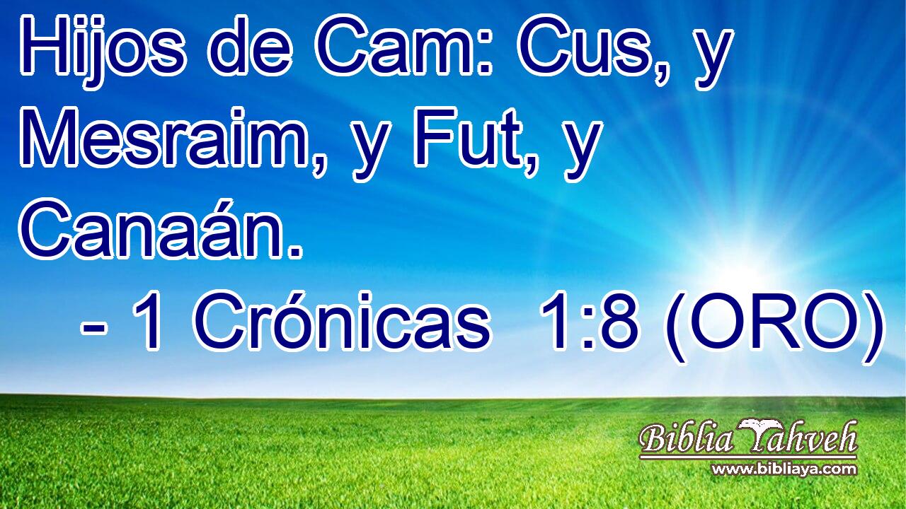  Hijos de Cam: Cus, y Mesraim, y Fut, y Canaán. 