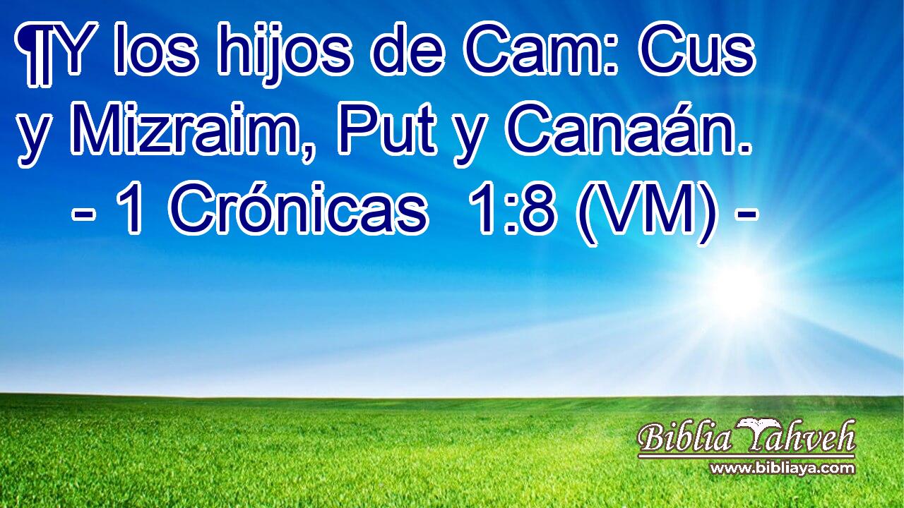  ¶Y los hijos de Cam: Cus y Mizraim, Put y Canaán. 