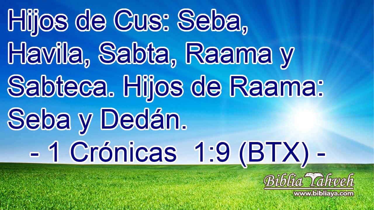 Hijos de Cus: Seba, Havila, Sabta, Raama y Sabteca. Hijos de Raama: Seba y Dedán.