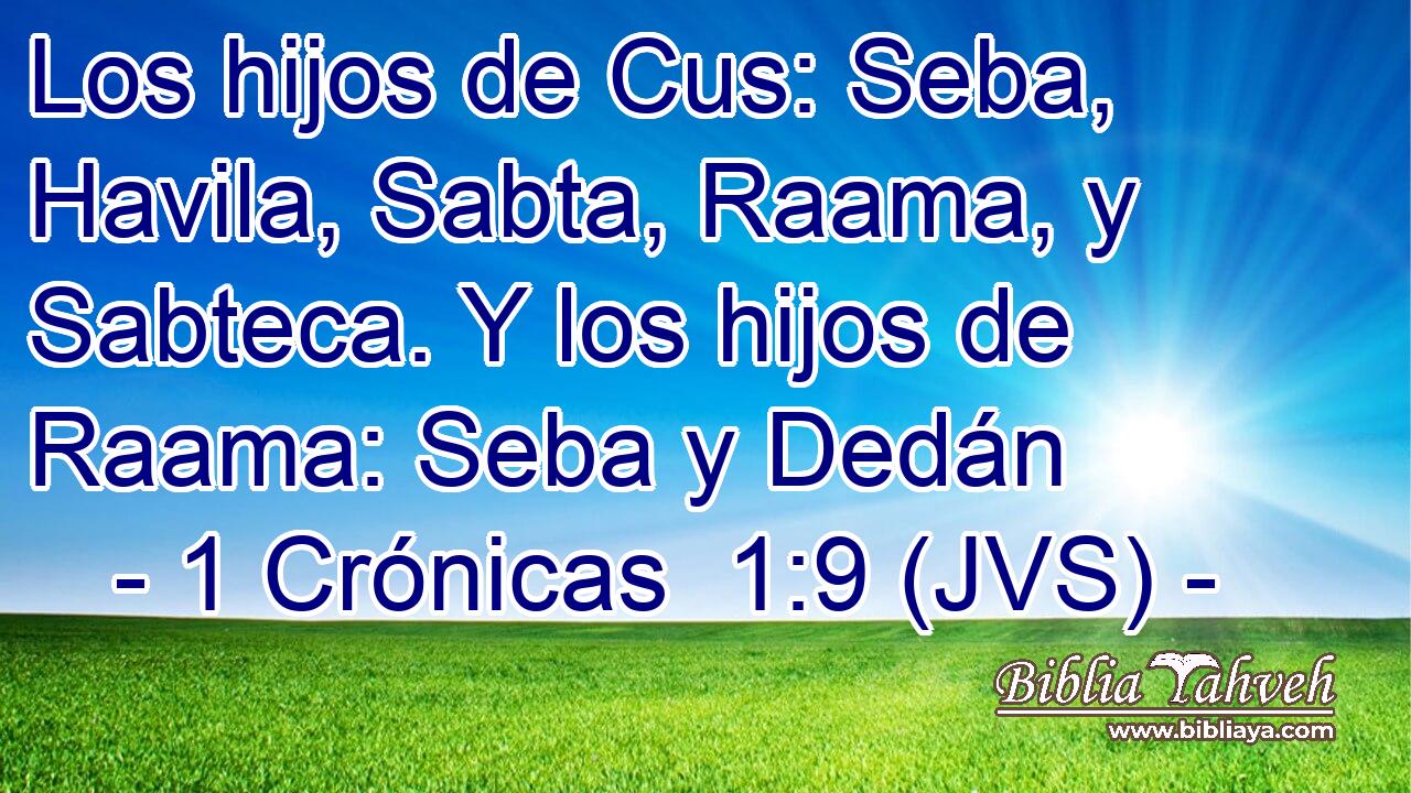 Los hijos de Cus: Seba, Havila, Sabta, Raama, y Sabteca. Y los hijos de Raama: Seba y Dedán