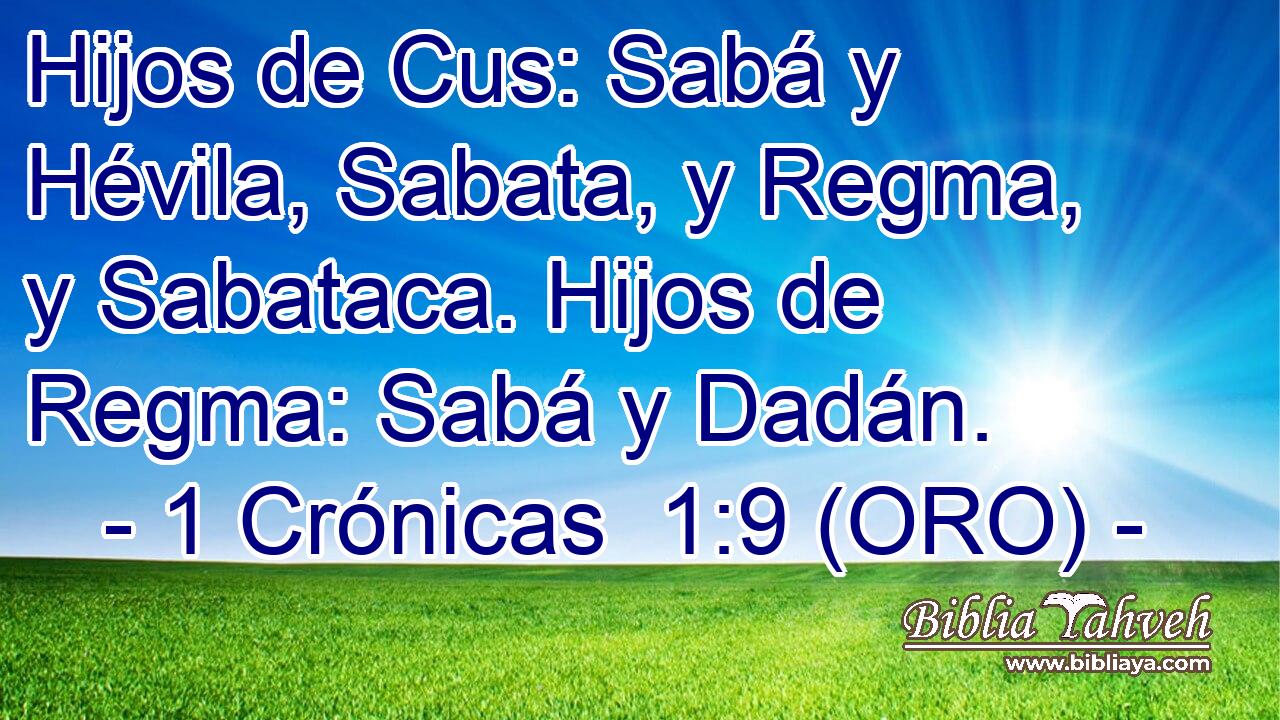  Hijos de Cus: Sabá y Hévila, Sabata, y Regma, y Sabataca. Hijos de Regma: Sabá y Dadán. 