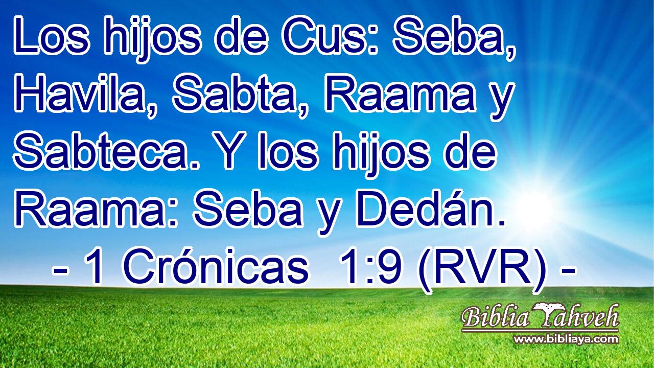 Los hijos de Cus: Seba, Havila, Sabta, Raama y Sabteca. Y los hijos de Raama: Seba y Dedán.
