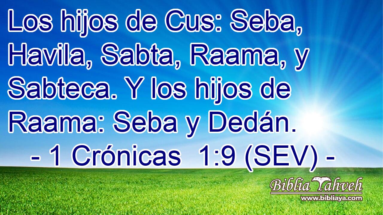 Los hijos de Cus: Seba, Havila, Sabta, Raama, y Sabteca. Y los hijos de Raama: Seba y Dedán.
