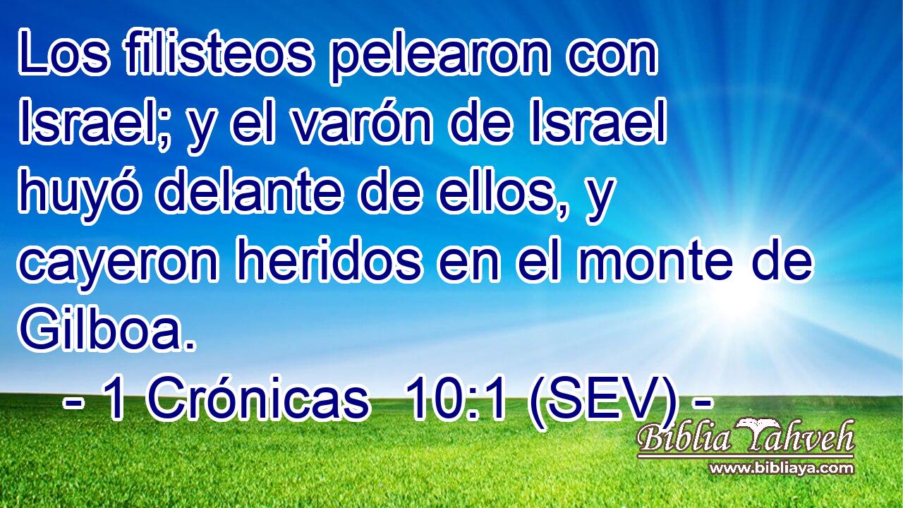 Los filisteos pelearon con Israel; y el varón de Israel huyó delante de ellos, y cayeron heridos en el monte de Gilboa.
