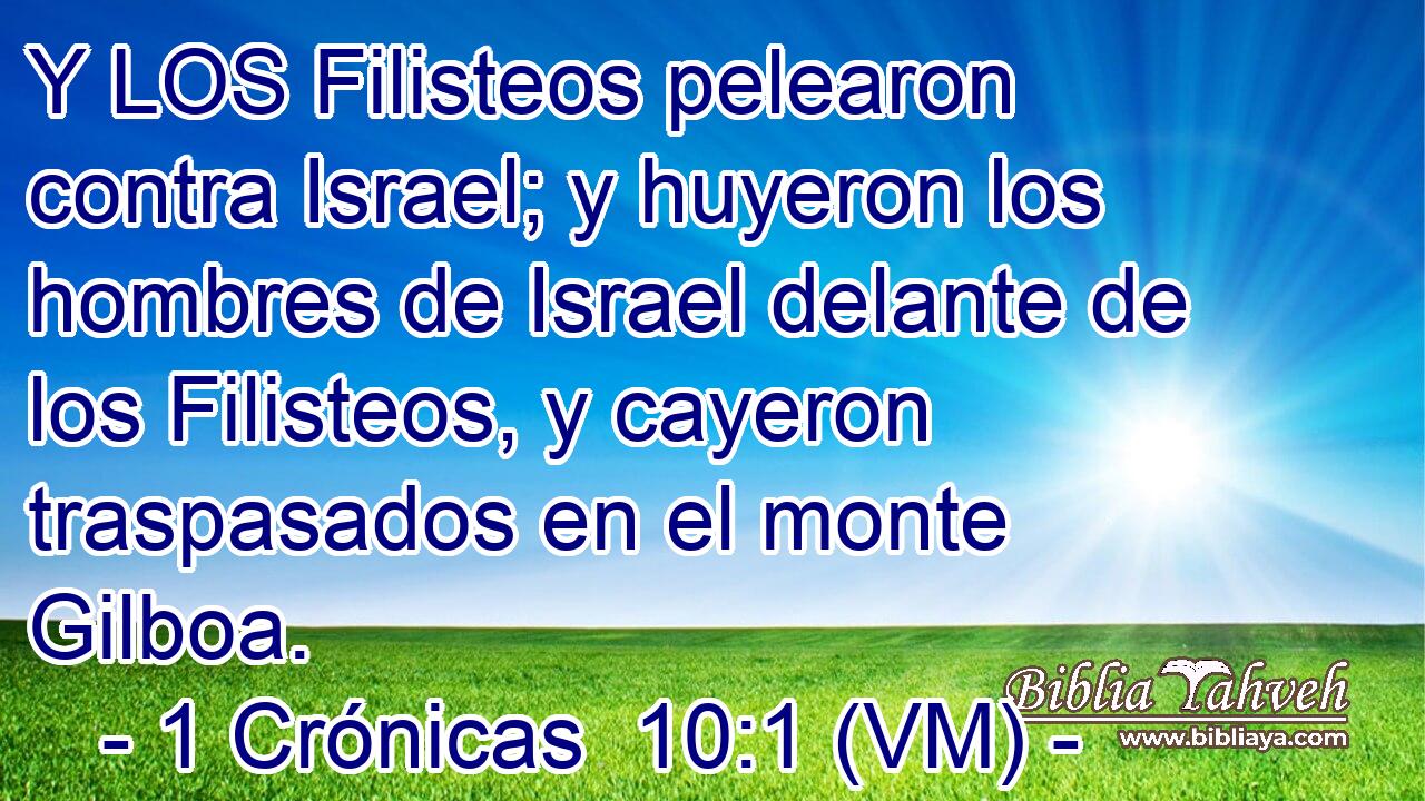 Y LOS Filisteos pelearon contra Israel; y huyeron los hombres de Israel delante de los Filisteos, y cayeron traspasados en el monte Gilboa. 