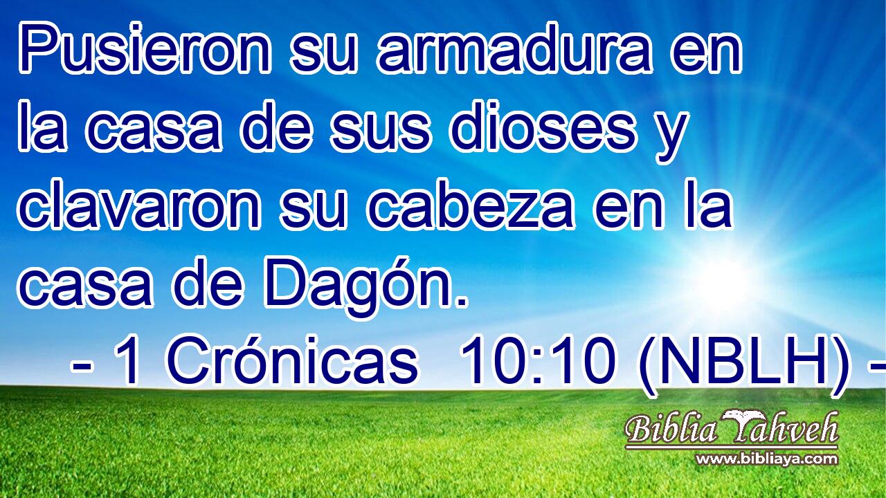  Pusieron su armadura en la casa de sus dioses y clavaron su cabeza en la casa de Dagón. 