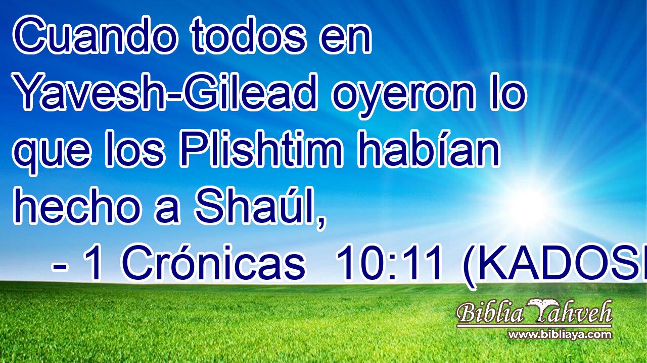  Cuando todos en Yavesh-Gilead oyeron lo que los Plishtim habían hecho a Shaúl, 