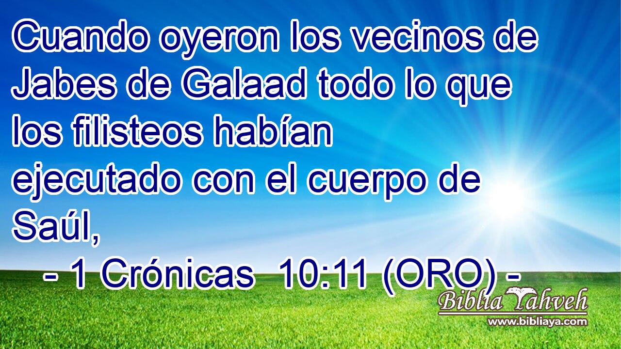  Cuando oyeron los vecinos de Jabes de Galaad todo lo que los filisteos habían ejecutado con el cuerpo de Saúl, 