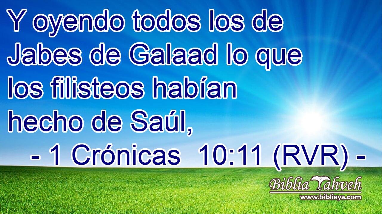 Y oyendo todos los de Jabes de Galaad lo que los filisteos habían hecho de Saúl,