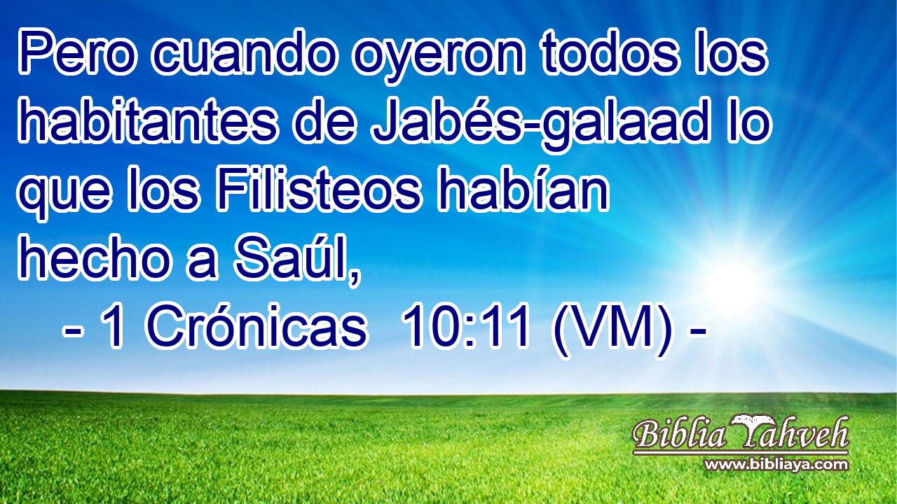  Pero cuando oyeron todos los habitantes de Jabés-galaad lo que los Filisteos habían hecho a Saúl, 