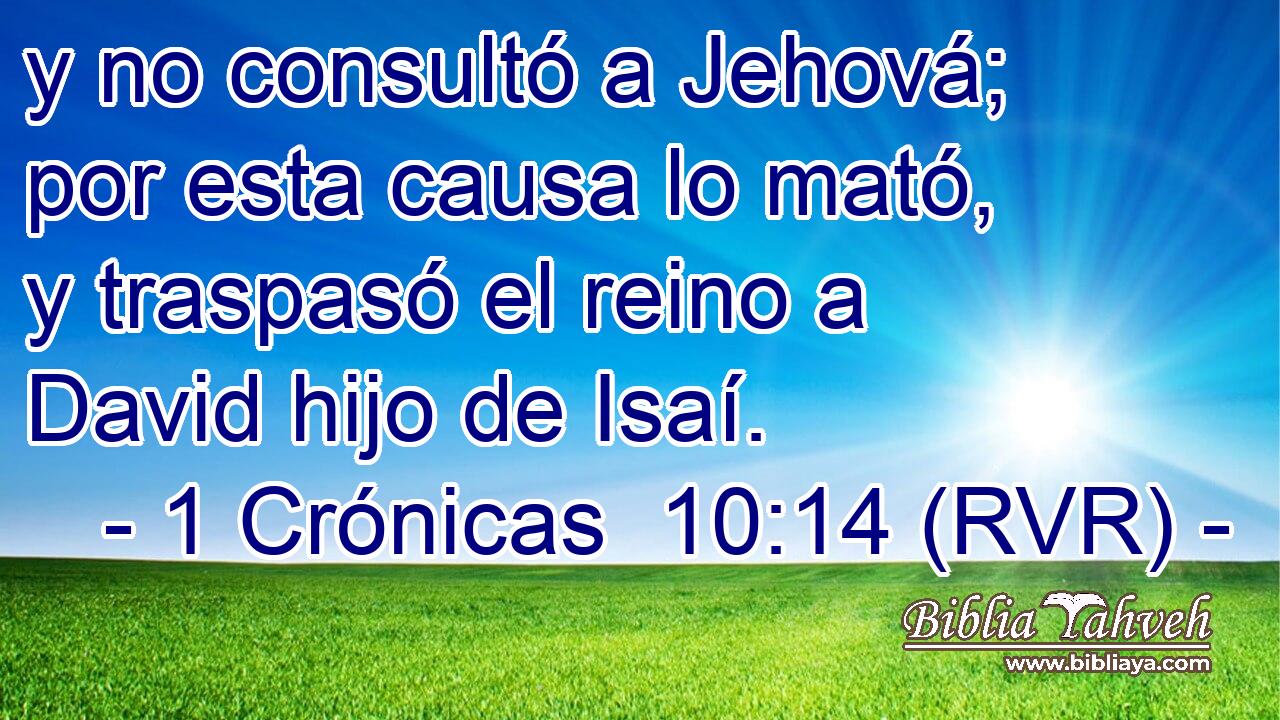 y no consultó a Jehová; por esta causa lo mató, y traspasó el reino a David hijo de Isaí.