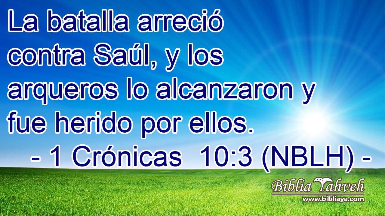  La batalla arreció contra Saúl, y los arqueros lo alcanzaron y fue herido por ellos. 