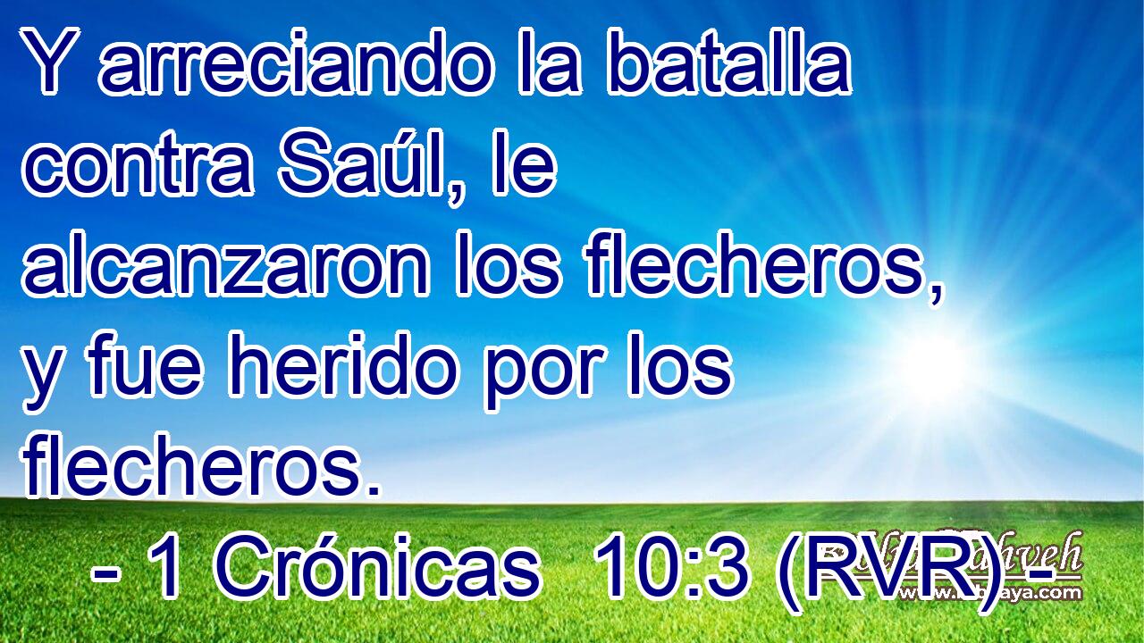Y arreciando la batalla contra Saúl, le alcanzaron los flecheros, y fue herido por los flecheros.