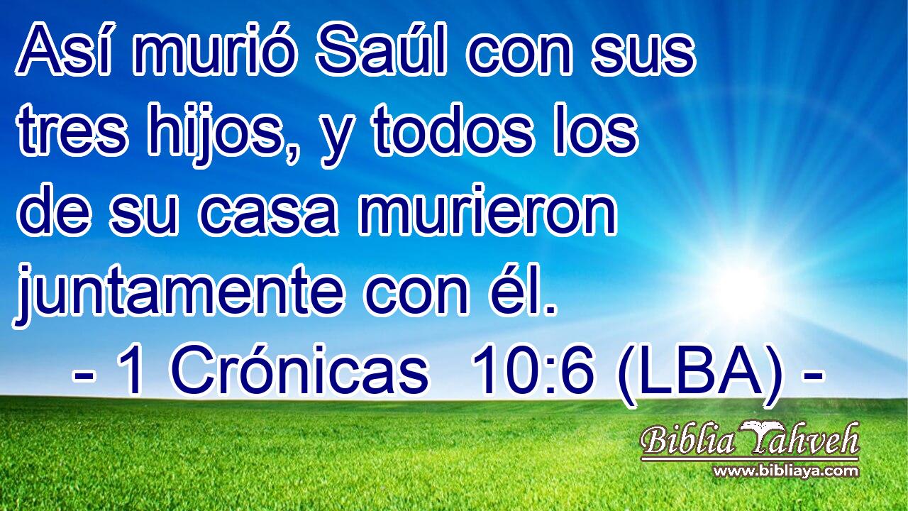 Así murió Saúl con sus tres hijos, y todos los de su casa murieron juntamente con él.