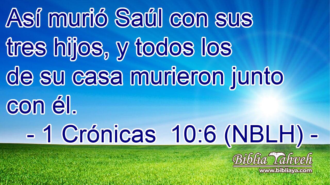  Así murió Saúl con sus tres hijos, y todos los de su casa murieron junto con él. 