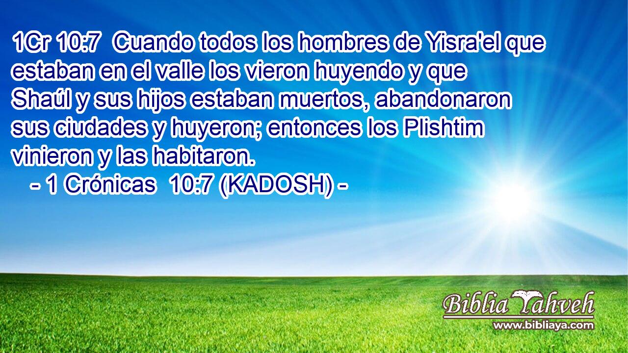  Cuando todos los hombres de Yisra'el que estaban en el valle los vieron huyendo y que Shaúl y sus hijos estaban muertos, abandonaron sus ciudades y huyeron; entonces los Plishtim vinieron y las habitaron. 
