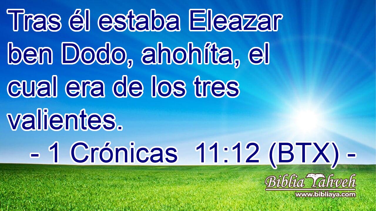 Tras él estaba Eleazar ben Dodo, ahohíta, el cual era de los tres valientes.