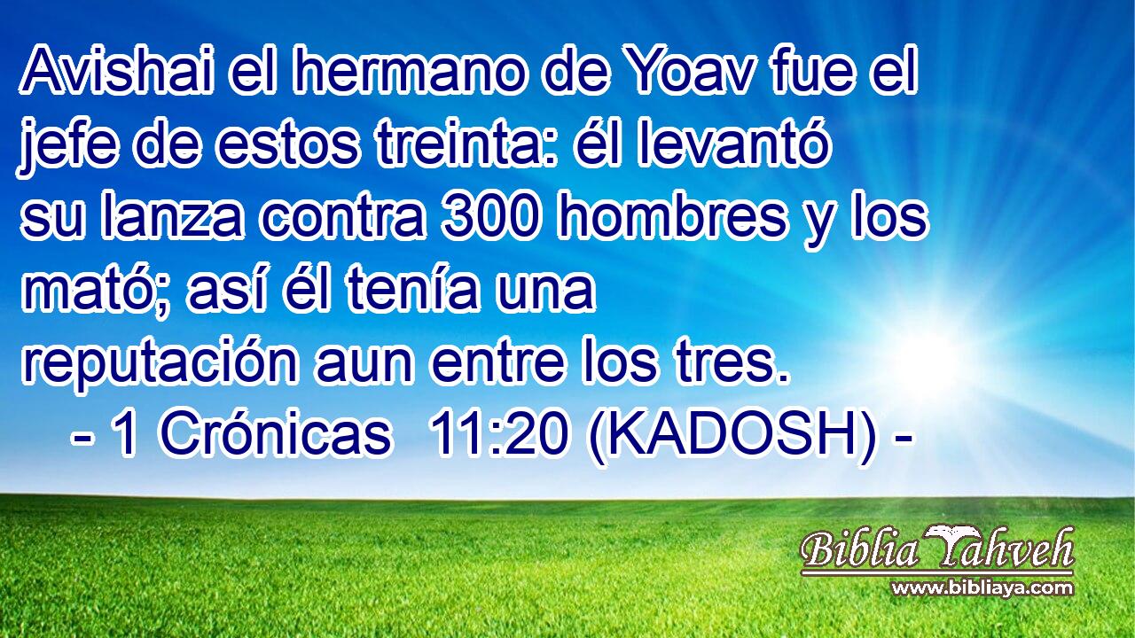  Avishai el hermano de Yoav fue el jefe de estos treinta: él levantó su lanza contra 300 hombres y los mató; así él tenía una reputación aun entre los tres. 