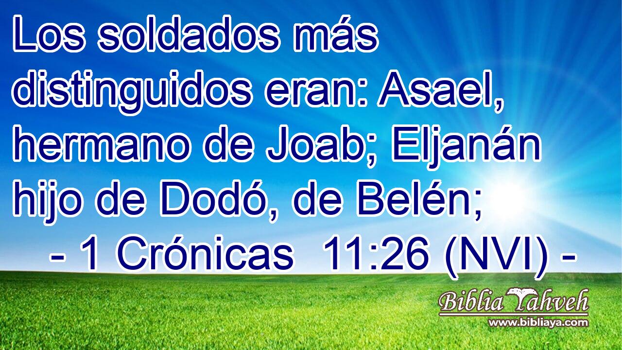  Los soldados más distinguidos eran: Asael, hermano de Joab; Eljanán hijo de Dodó, de Belén; 