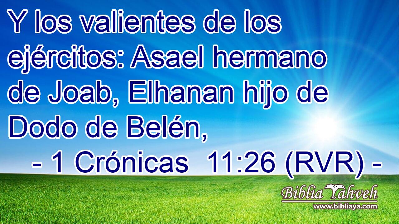 Y los valientes de los ejércitos: Asael hermano de Joab, Elhanan hijo de Dodo de Belén,