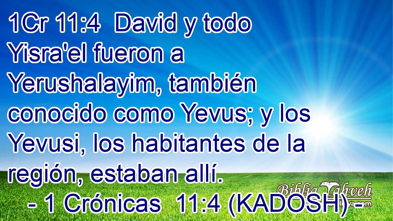  David y todo Yisra'el fueron a Yerushalayim, también conocido como Yevus; y los Yevusi, los habitantes de la región, estaban allí. 