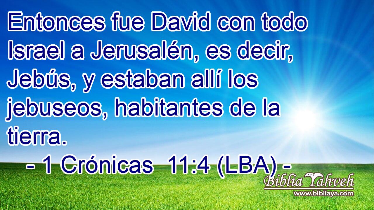 Entonces fue David con todo Israel a Jerusalén, es decir, Jebús, y estaban allí los jebuseos, habitantes de la tierra.