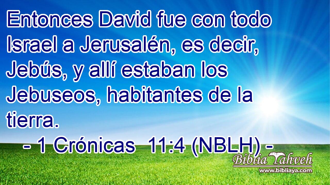  Entonces David fue con todo Israel a Jerusalén, es decir, Jebús, y allí estaban los Jebuseos, habitantes de la tierra. 
