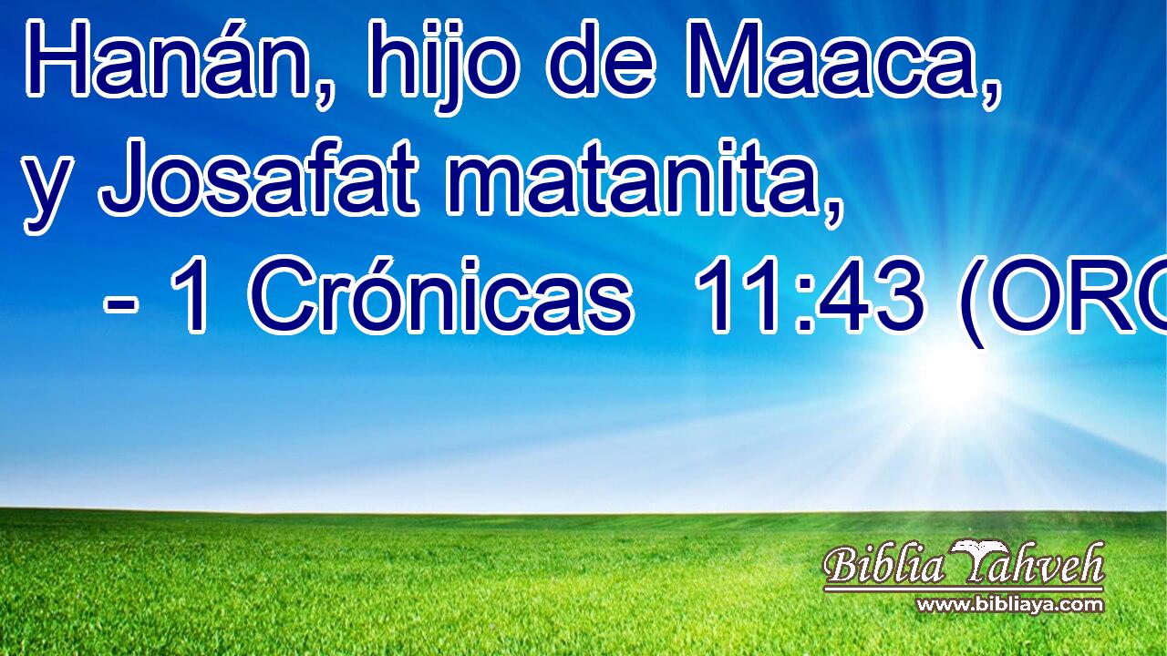  Hanán, hijo de Maaca, y Josafat matanita, 