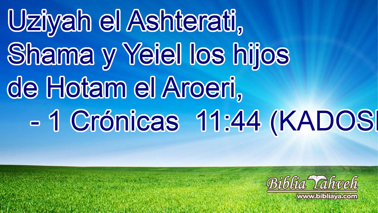  Uziyah el Ashterati, Shama y Yeiel los hijos de Hotam el Aroeri, 