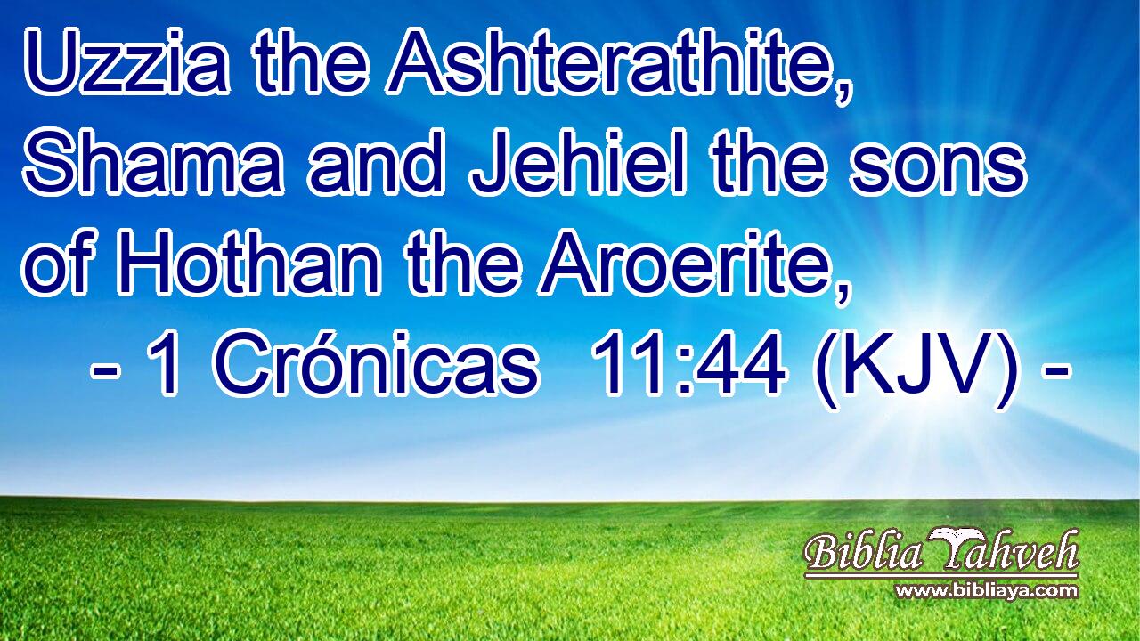 Uzzia the Ashterathite, Shama and Jehiel the sons of Hothan the Aroerite,