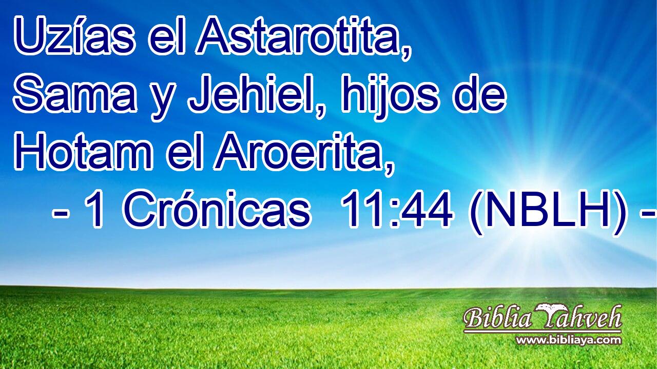  Uzías el Astarotita, Sama y Jehiel, hijos de Hotam el Aroerita, 