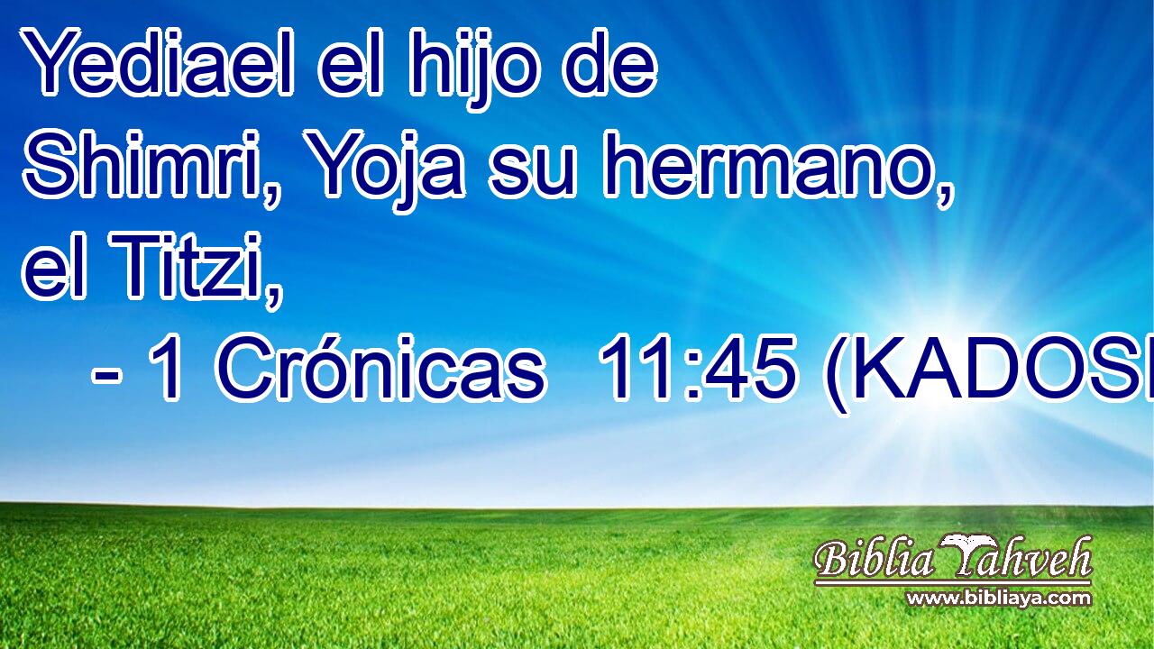  Yediael el hijo de Shimri, Yoja su hermano, el Titzi, 