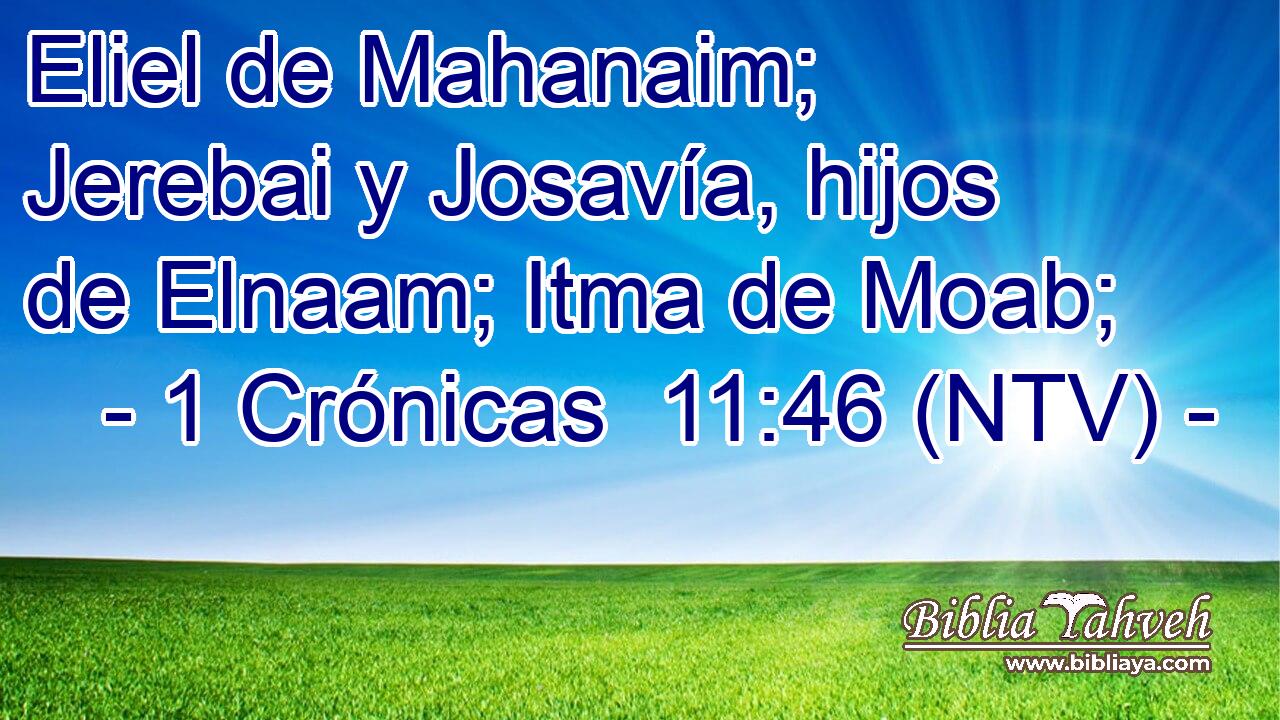 Eliel de Mahanaim; Jerebai y Josavía, hijos de Elnaam; Itma de Moab;