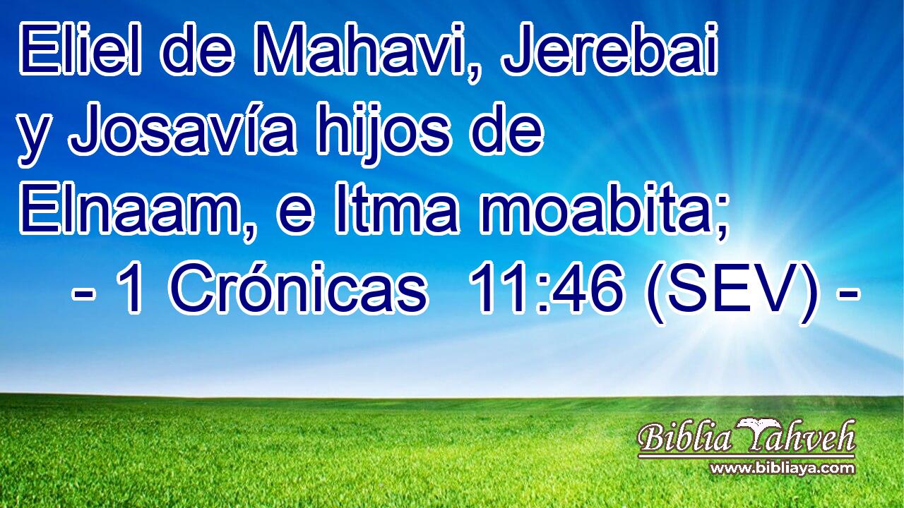 Eliel de Mahavi, Jerebai y Josavía hijos de Elnaam, e Itma moabita;