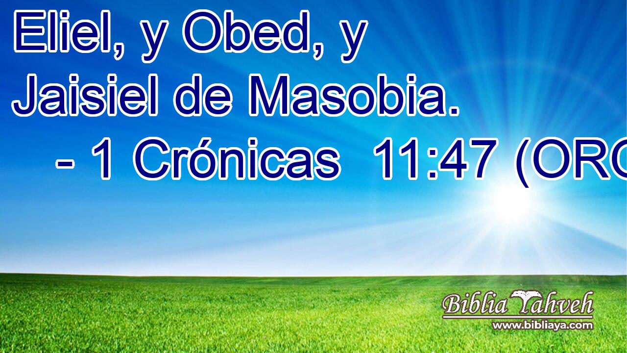  Eliel, y Obed, y Jaisiel de Masobia. 