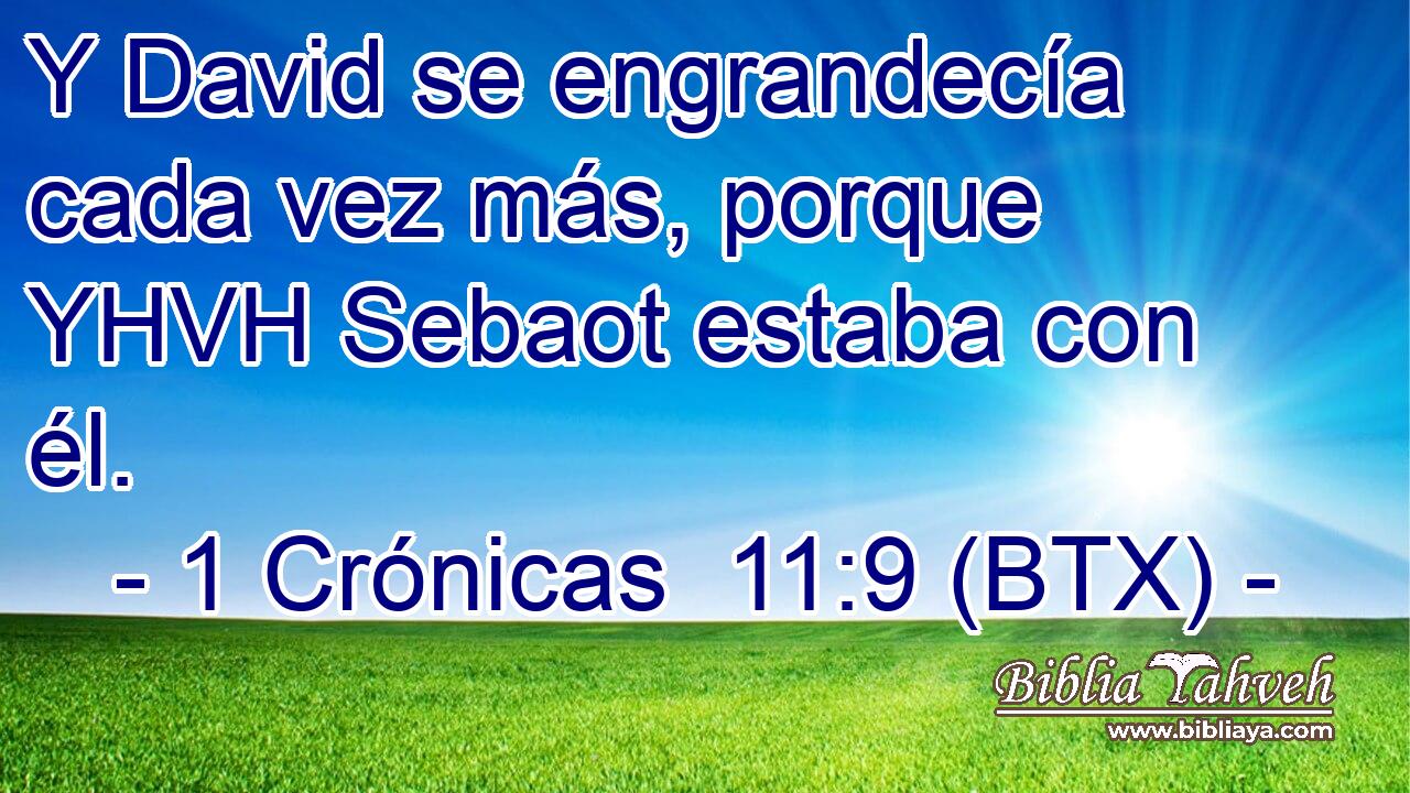 Y David se engrandecía cada vez más, porque YHVH Sebaot estaba con él.