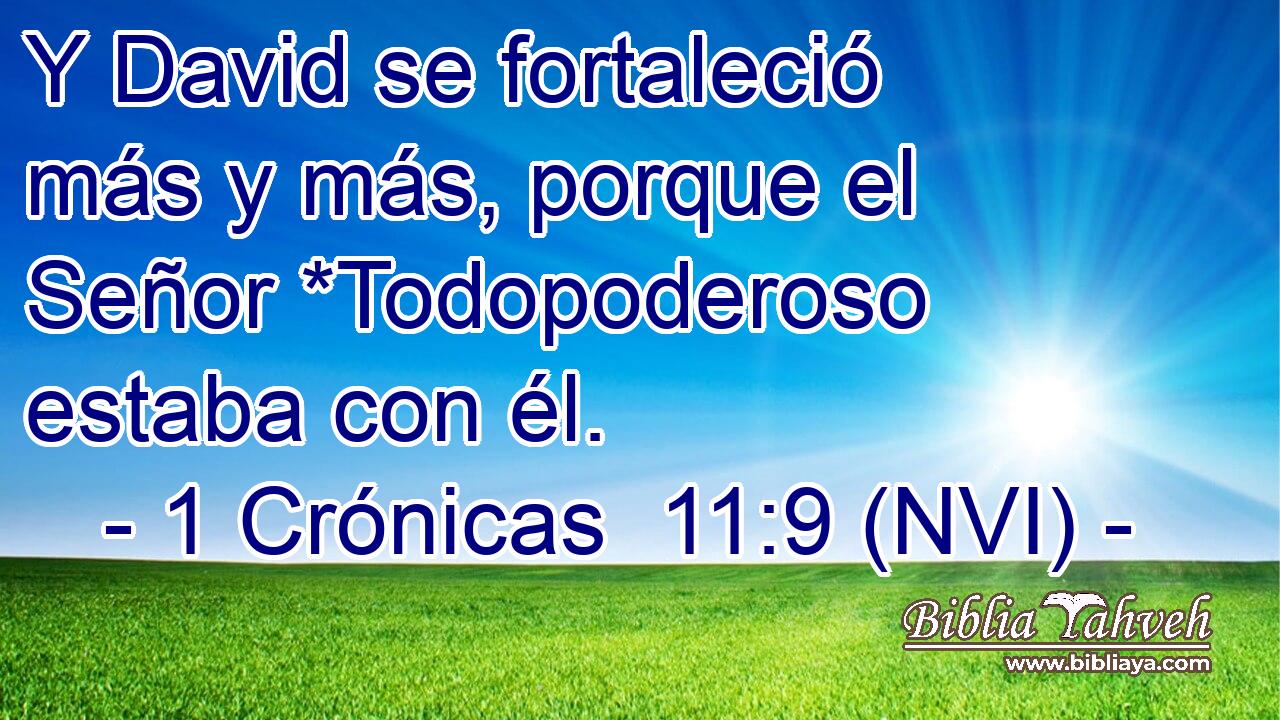  Y David se fortaleció más y más, porque el Señor *Todopoderoso estaba con él. 