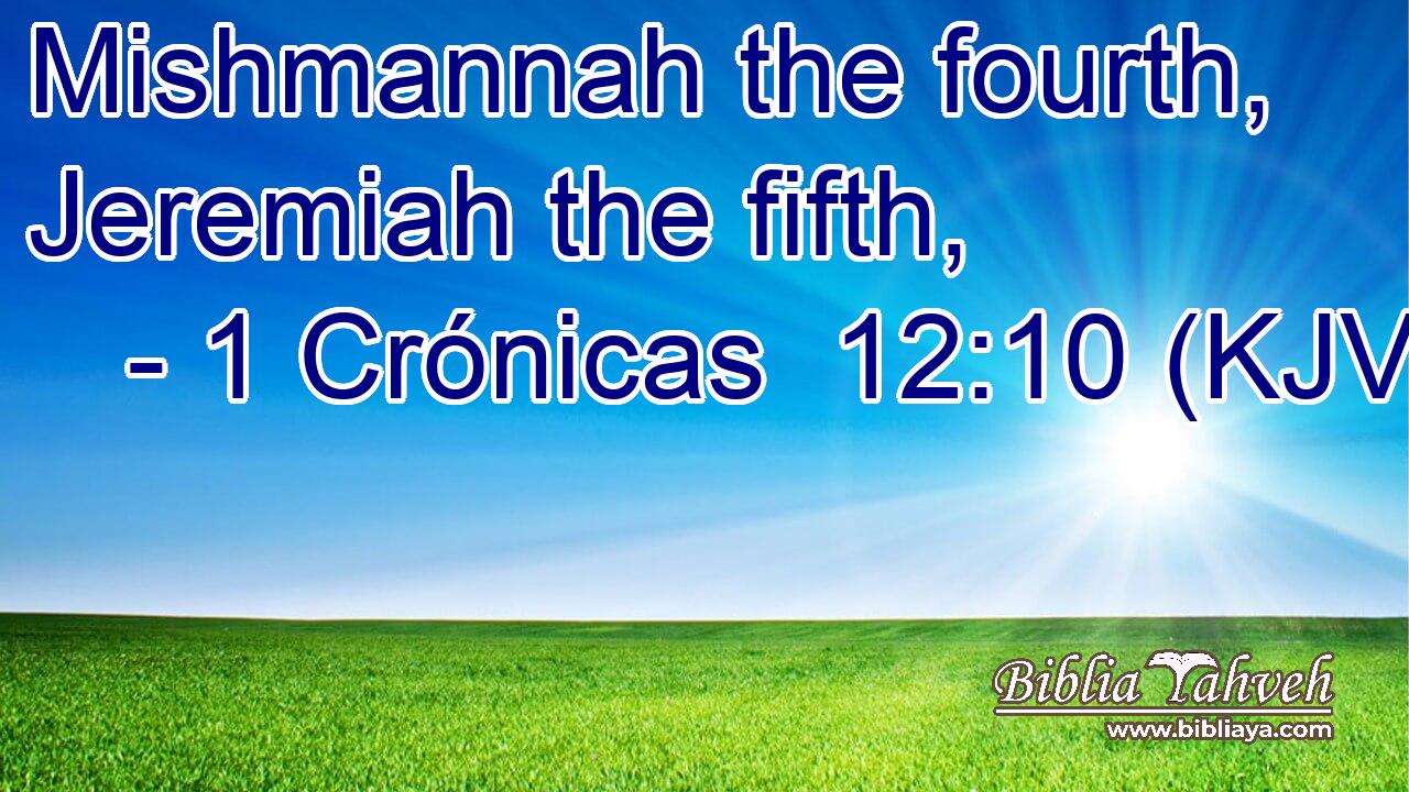 Mishmannah the fourth, Jeremiah the fifth,