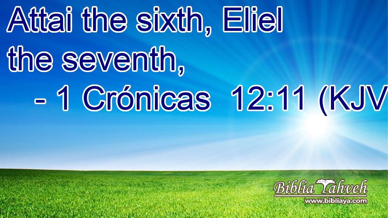 Attai the sixth, Eliel the seventh,