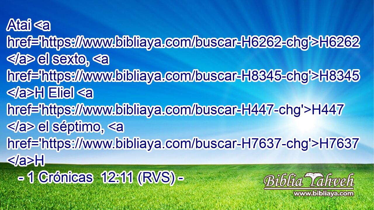 Atai H6262  el sexto, H8345 H Eliel H447  el séptimo, H7637 H 