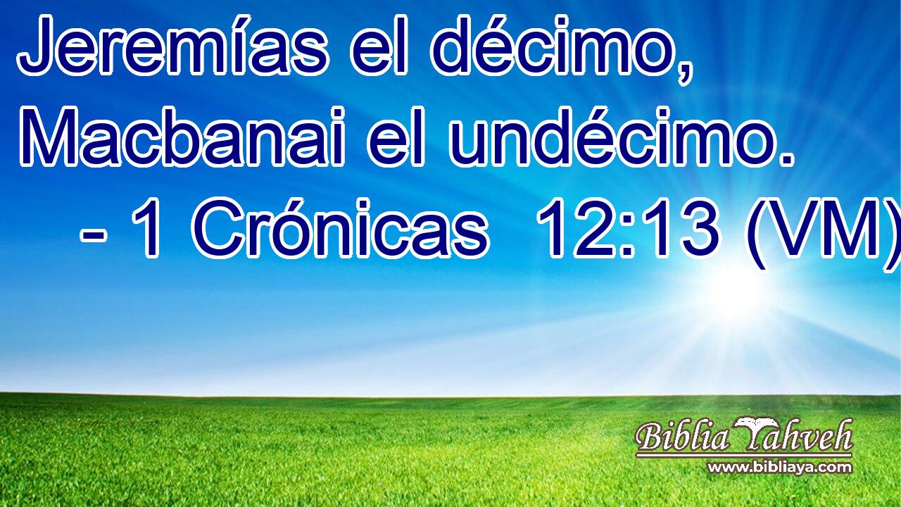  Jeremías el décimo, Macbanai el undécimo. 