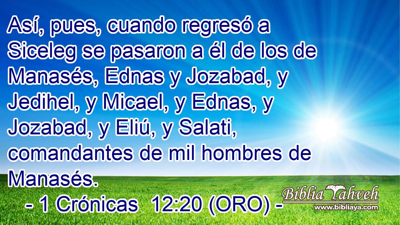  Así, pues, cuando regresó a Siceleg se pasaron a él de los de Manasés, Ednas y Jozabad, y Jedihel, y Micael, y Ednas, y Jozabad, y Eliú, y Salati, comandantes de mil hombres de Manasés. 