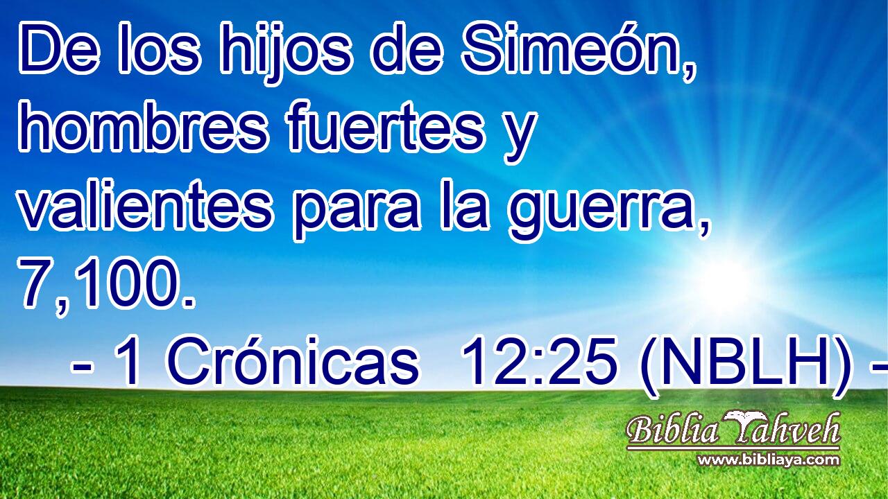  De los hijos de Simeón, hombres fuertes y valientes para la guerra, 7,100. 
