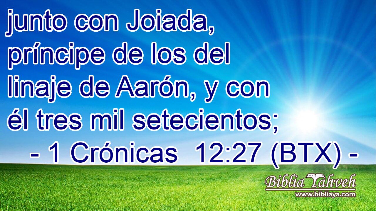 junto con Joiada, príncipe de los del linaje de Aarón, y con él tres mil setecientos;