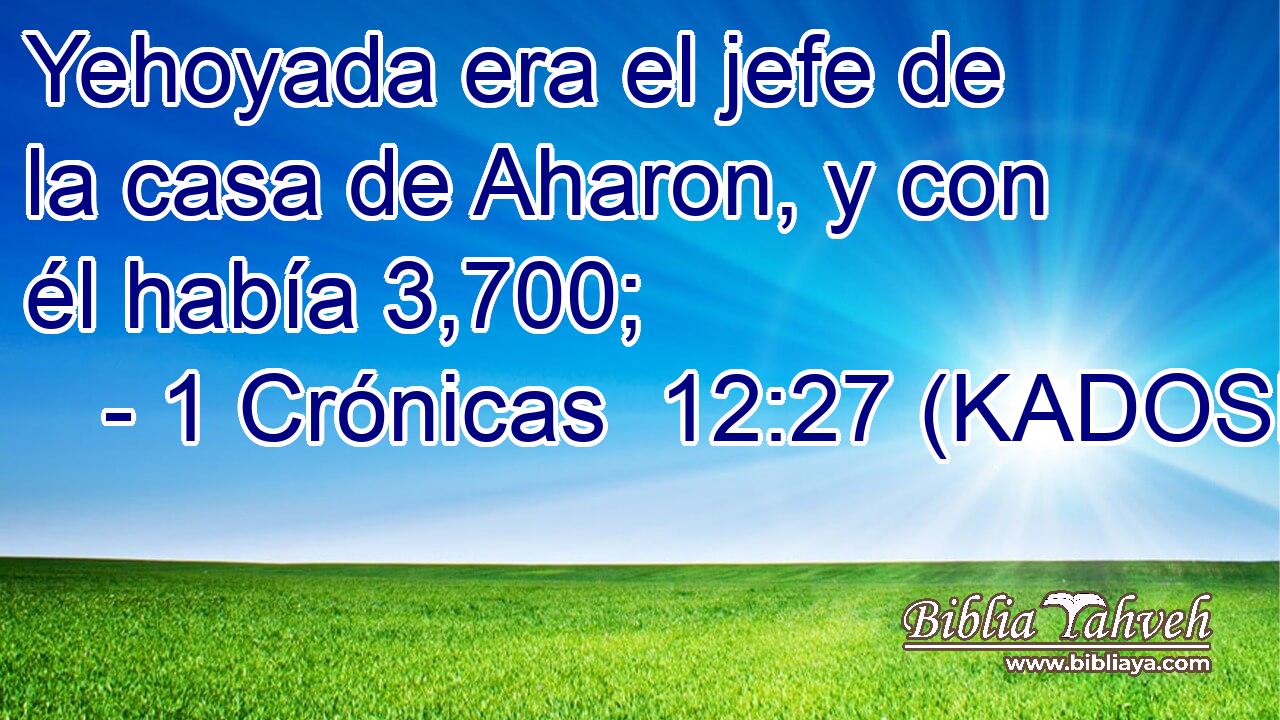  Yehoyada era el jefe de la casa de Aharon, y con él había 3,700; 
