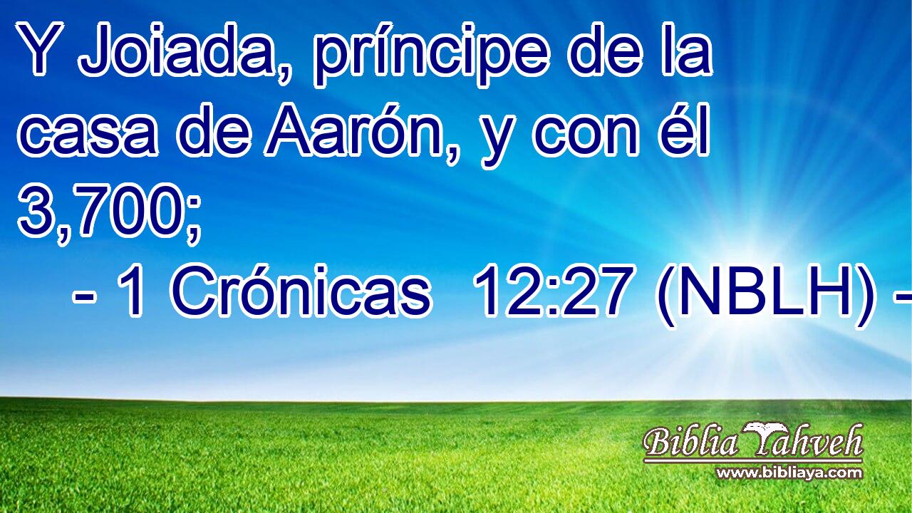  Y Joiada, príncipe de la casa de Aarón, y con él 3,700; 