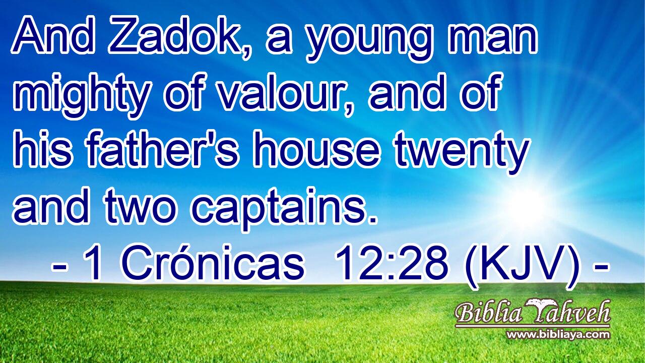 And Zadok, a young man mighty of valour, and of his father's house twenty and two captains.