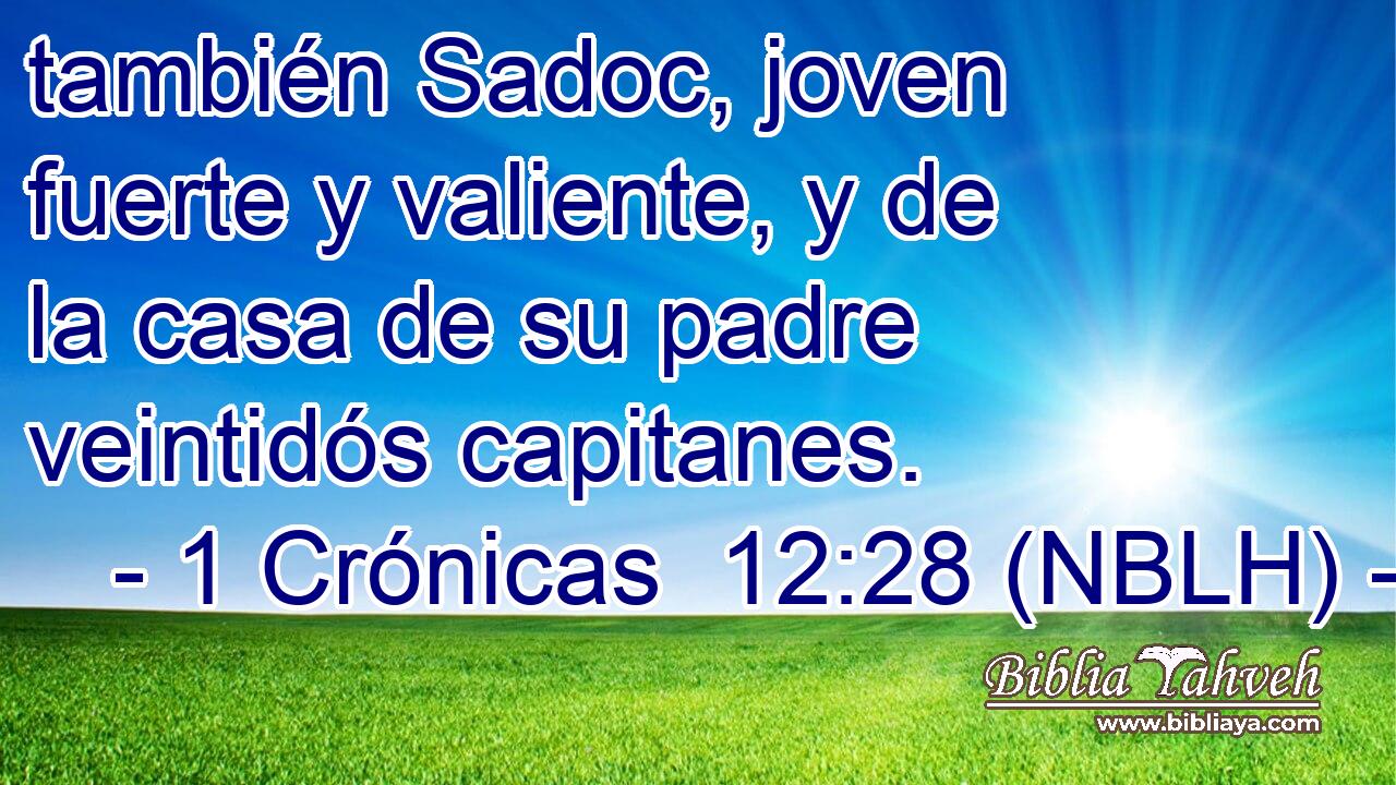  también Sadoc, joven fuerte y valiente, y de la casa de su padre veintidós capitanes. 